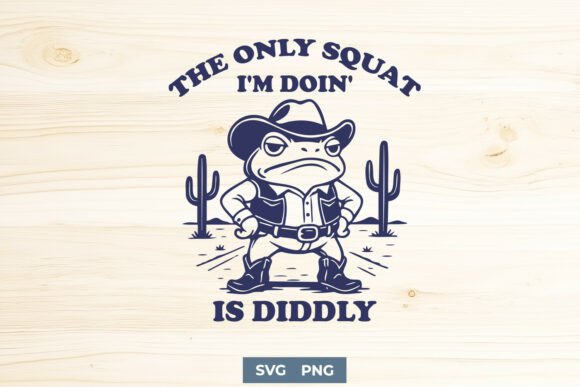 The Only Squat I’m Doin’ Is Diddly SVG Review